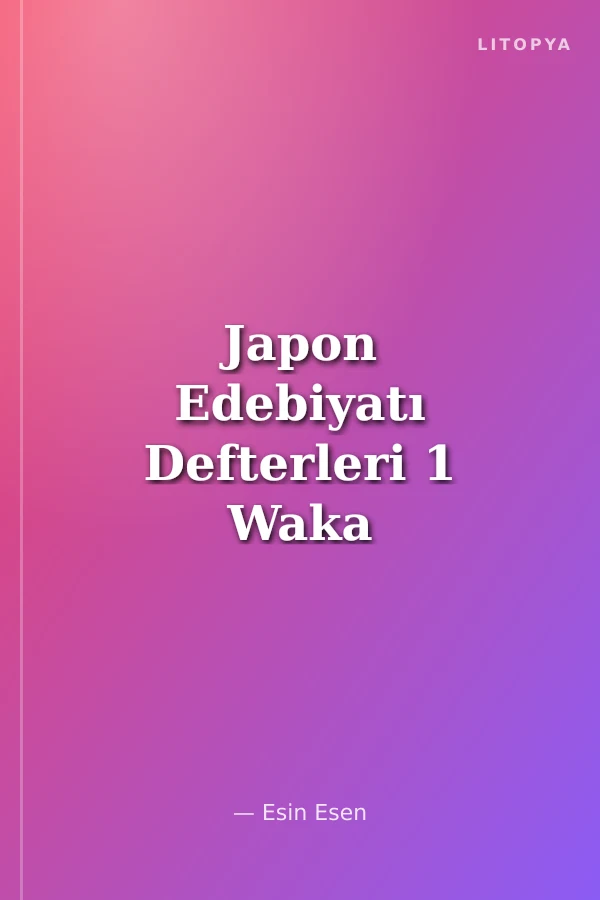 Japon Edebiyatı Defterleri 1 Waka Şiiri - Aşk