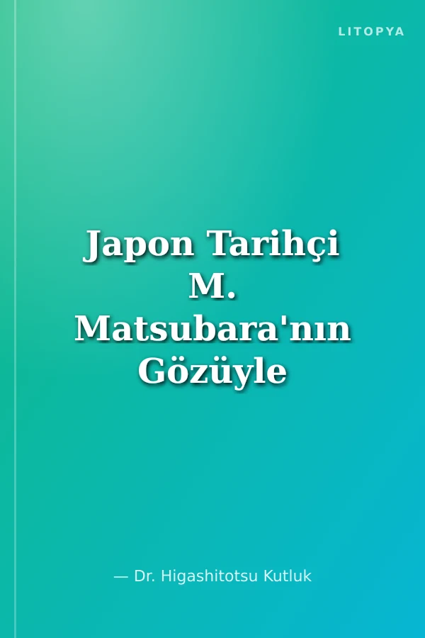 Japon Tarihçi M. Matsubara'nın Gözüyle Kazak Türkleri Doğu Türkistan'dan Türkiye'ye Özgürlük Göçü (1934-1953)