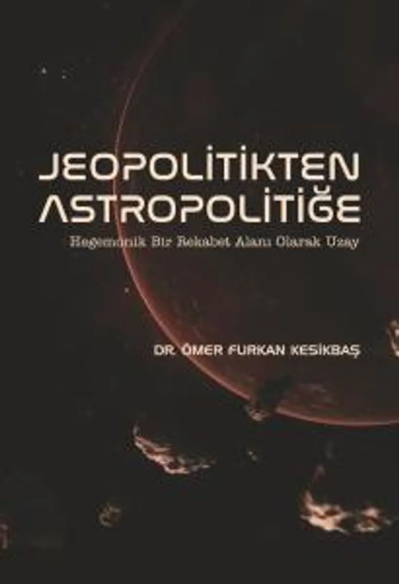 Jeopolitikten Astropolitiğe Hegemonik Bir Rekabet Alanı Olarak Uzay