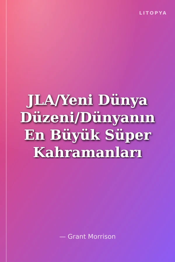 JLA/Yeni Dünya Düzeni/Dünyanın En Büyük Süper Kahramanları
