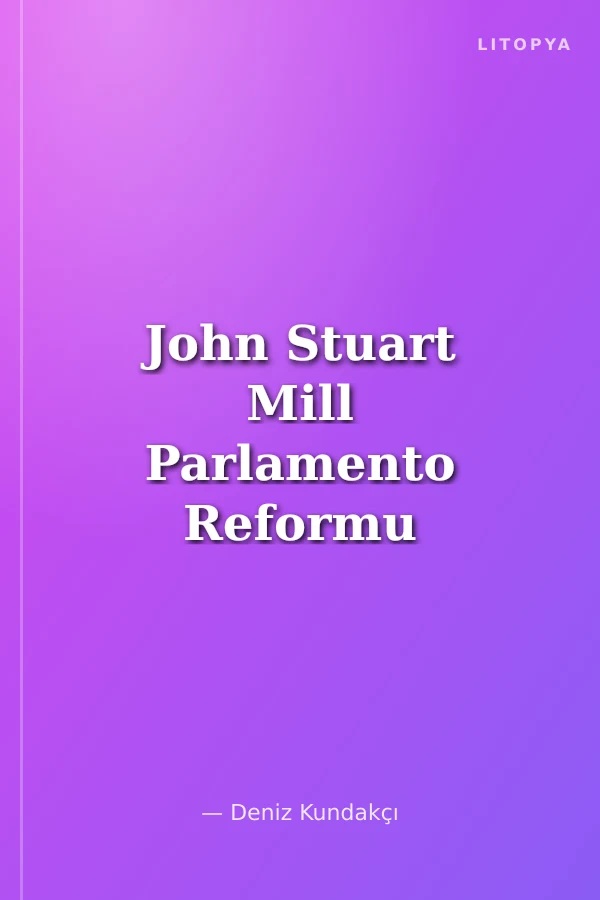 John Stuart Mill Parlamento Reformu Üzerine Düşünceler