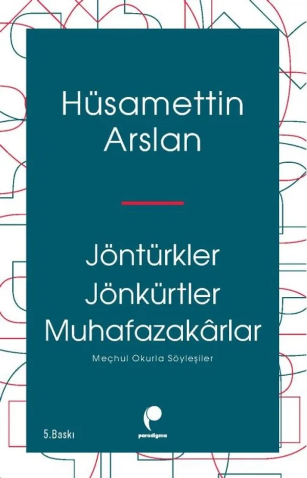 Jöntürkler Jönkürtler Muhafazakarlar Meçhul Okurla Söyleşiler