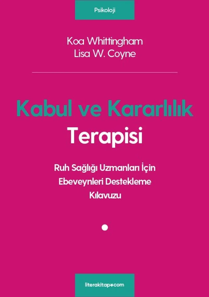 Kabul ve Kararlılık Terapisi: Ruh Sağlığı Uzmanları İçin Ebeveynleri Destekleme Kılavuzu