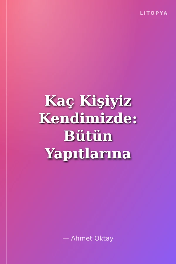 Kaç Kişiyiz Kendimizde: Bütün Yapıtlarına Doğru -1 Bütün Şiirleri (Ciltsiz)
