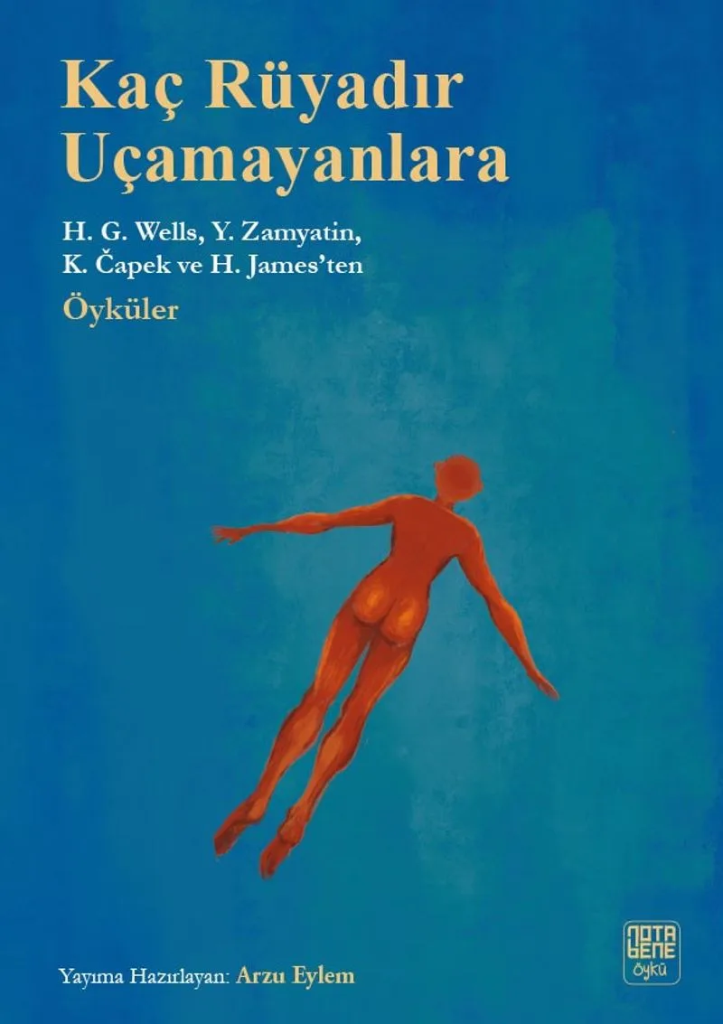 Kaç Rüyadır Uçamayanlara H.G. Wells, Y. Zamyatin, K.Capek ve H. James'ten Öyküler