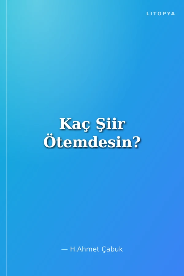 Kaç Şiir Ötemdesin?