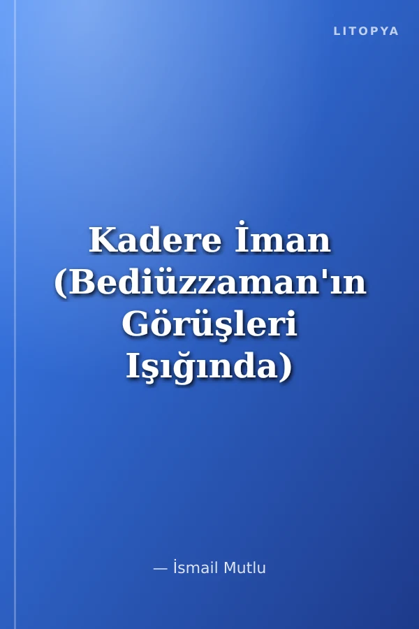 Kadere İman (Bediüzzaman'ın Görüşleri Işığında)