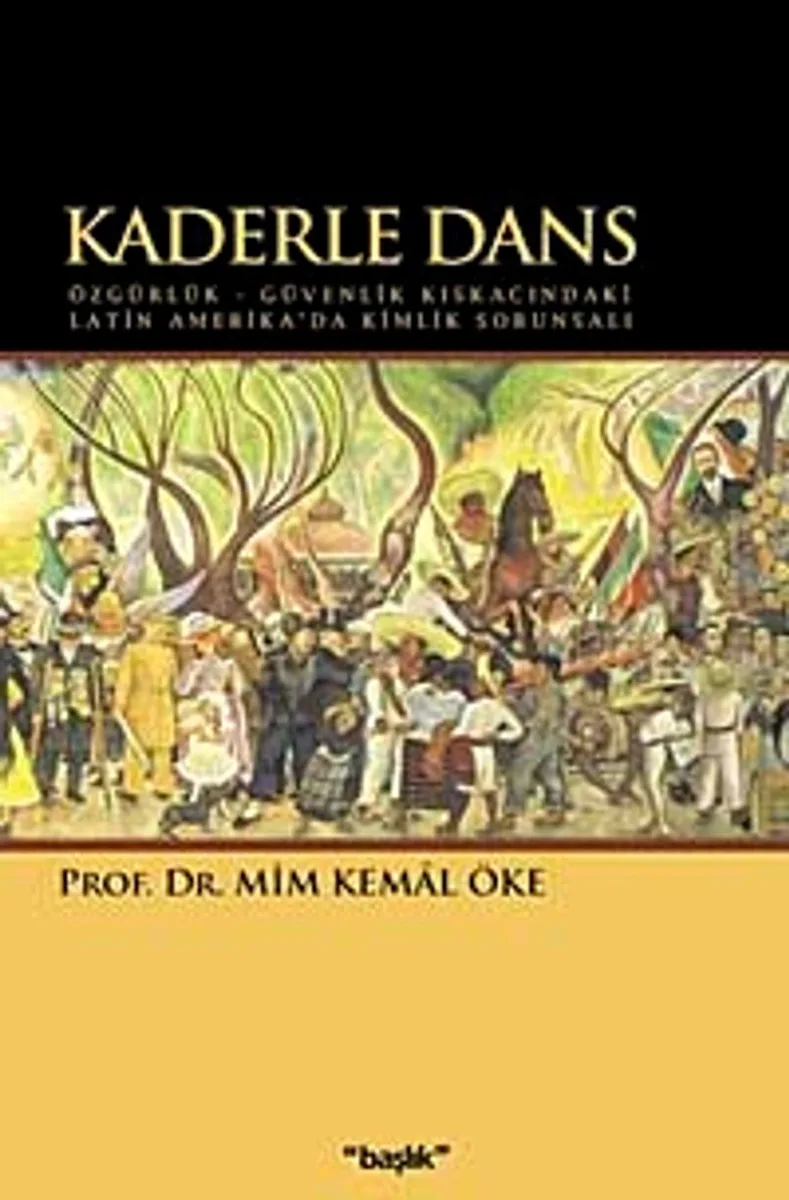 Kaderle Dans Özgürlük - Güvenlik Kıskacındaki Latin Amerika'da Kimlik Sorunsalı
