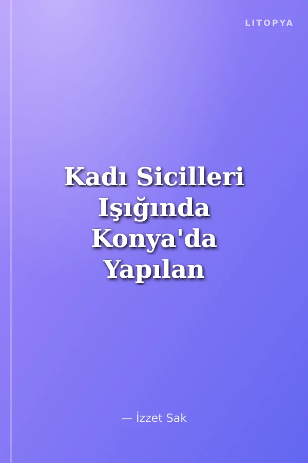 Kadı Sicilleri Işığında Konya'da Yapılan Vakıflar