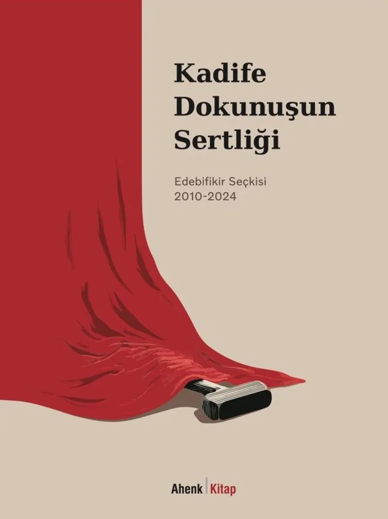Kadife Dokunuşun Sertliği Edebifikir Seçkisi 2010-2024