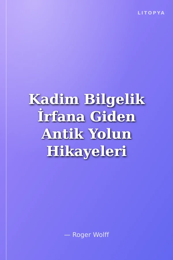 Kadim Bilgelik İrfana Giden Antik Yolun Hikayeleri