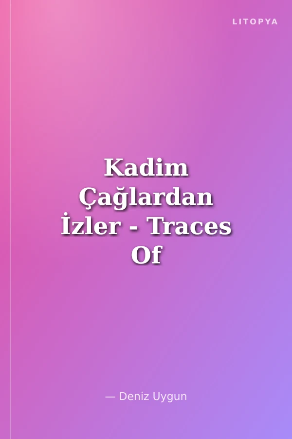 Kadim Çağlardan İzler - Traces Of Ancient Ages
