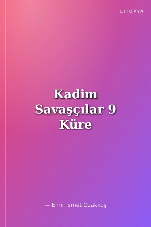 Kadim Savaşçılar 9 Küre