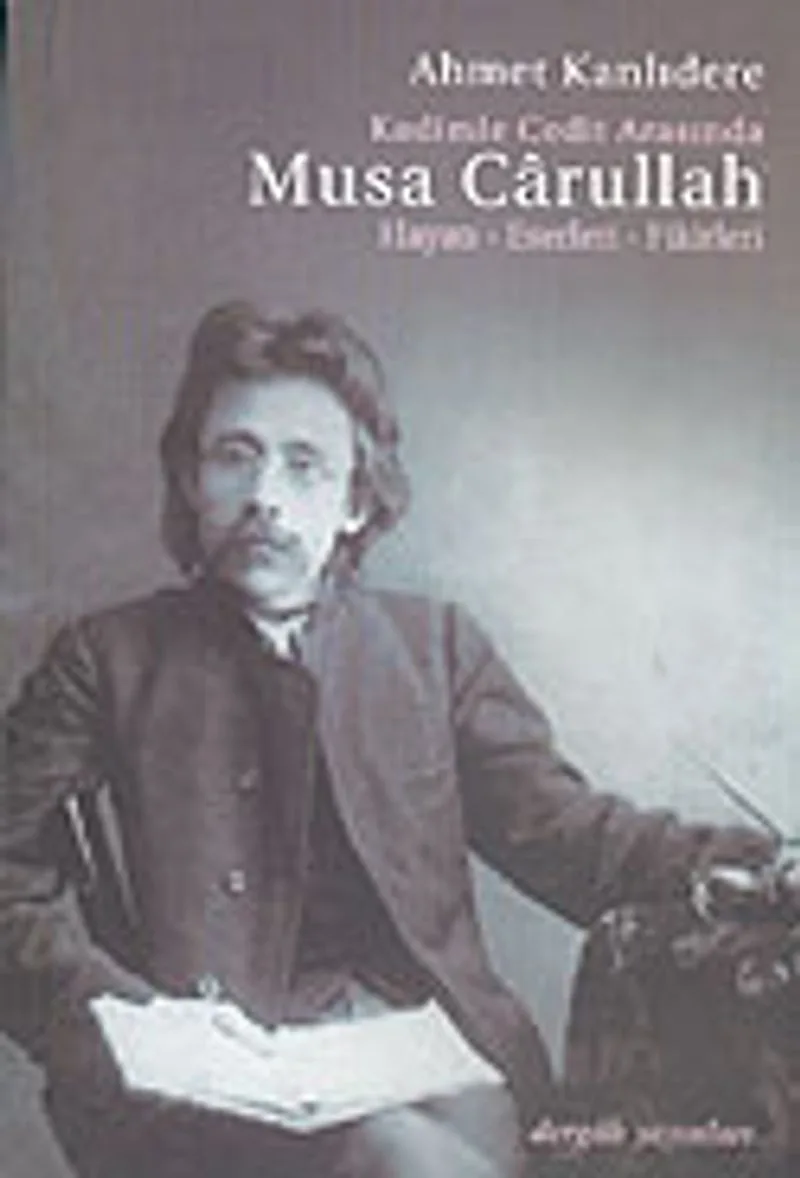 Kadimle Cedit Arasında Musa Carullah Hayatı-Eserleri-Fikirleri