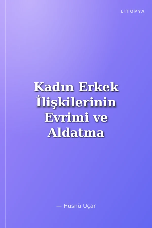 Kadın Erkek İlişkilerinin Evrimi ve Aldatma