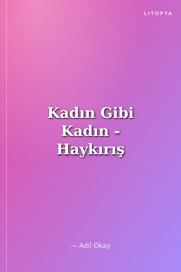 Kadın Gibi Kadın - Haykırış
