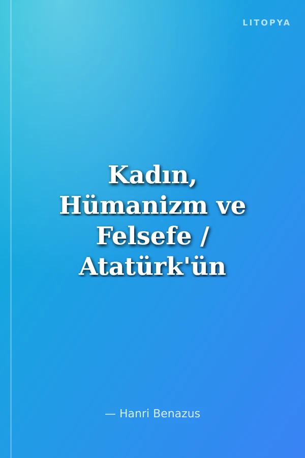 Kadın, Hümanizm ve Felsefe / Atatürk'ün Yorumuyla Atatürkçülük 7