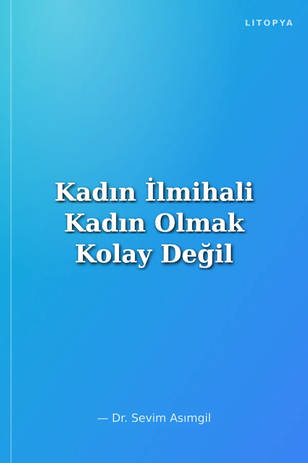 Kadın İlmihali Kadın Olmak Kolay Değil