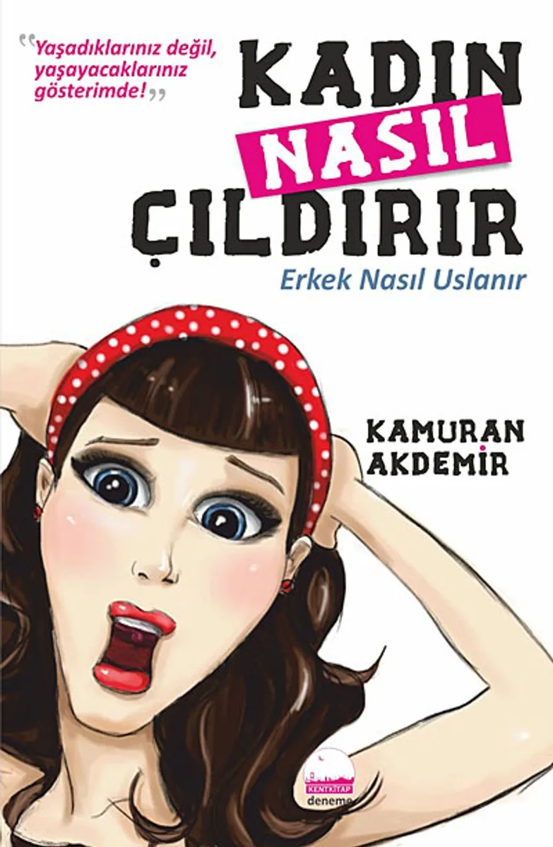 Kadın Nasıl Çıldırır Erkek Nasıl Uslanır
