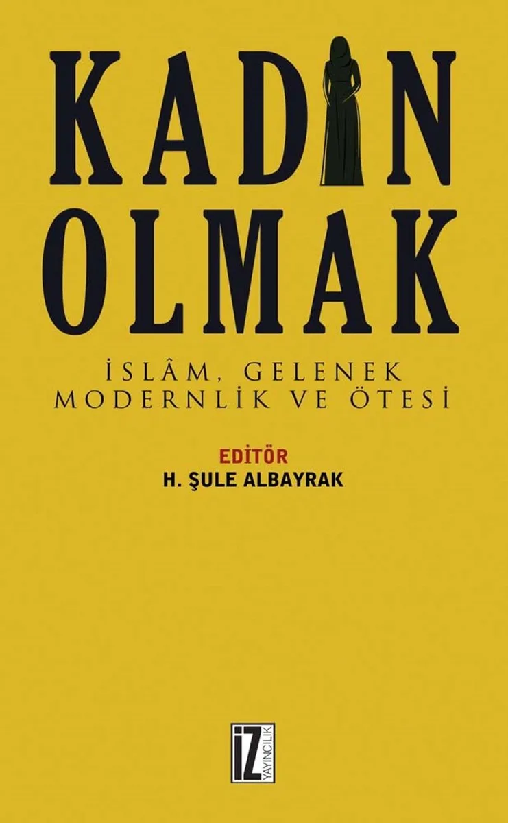 Kadın Olmak İslam, Gelenek, Modernlik ve Ötesi