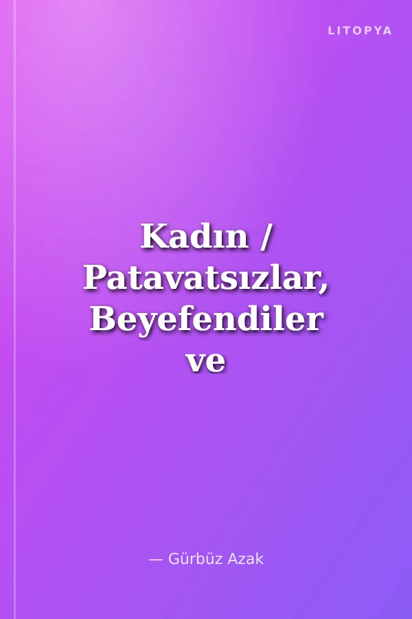 Kadın / Patavatsızlar, Beyefendiler ve Düşünürler Gözüyle