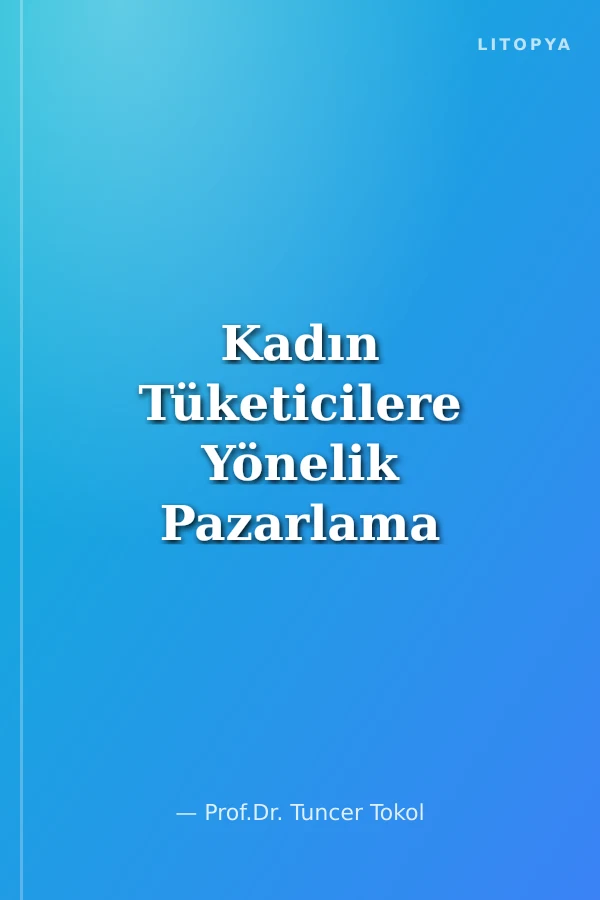 Kadın Tüketicilere Yönelik Pazarlama Stratejileri