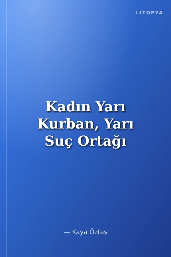 Kadın Yarı Kurban, Yarı Suç Ortağı