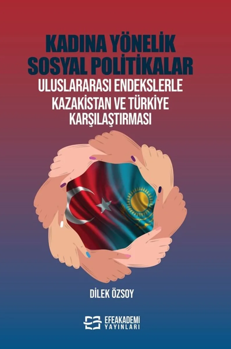 Kadına Yönelik Sosyal Politikalar Uluslararası Endekslerle Kazakistan ve Türkiye Karşılaştırması