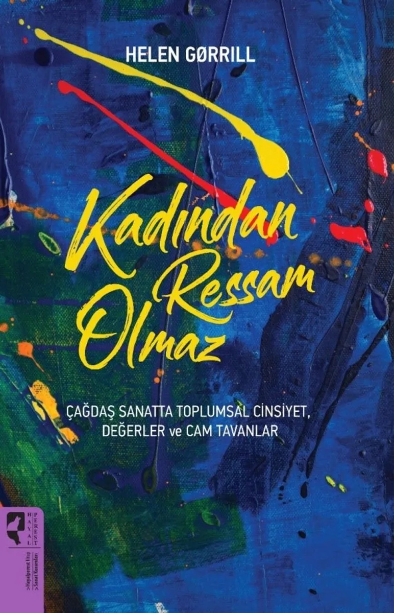Kadından Ressam Olmaz Çağdaş Sanatta Toplumsal Cinsiyet, Değerler ve Cam Tavanlar