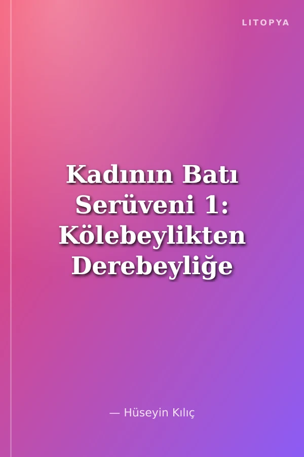 Kadının Batı Serüveni 1: Kölebeylikten Derebeyliğe Tarih ve Kadın