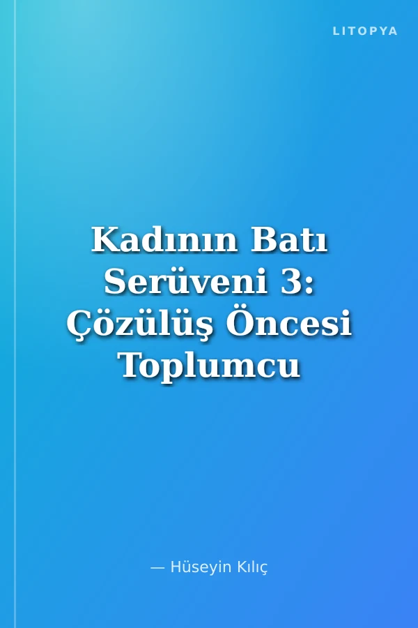 Kadının Batı Serüveni 3: Çözülüş Öncesi Toplumcu Kadın