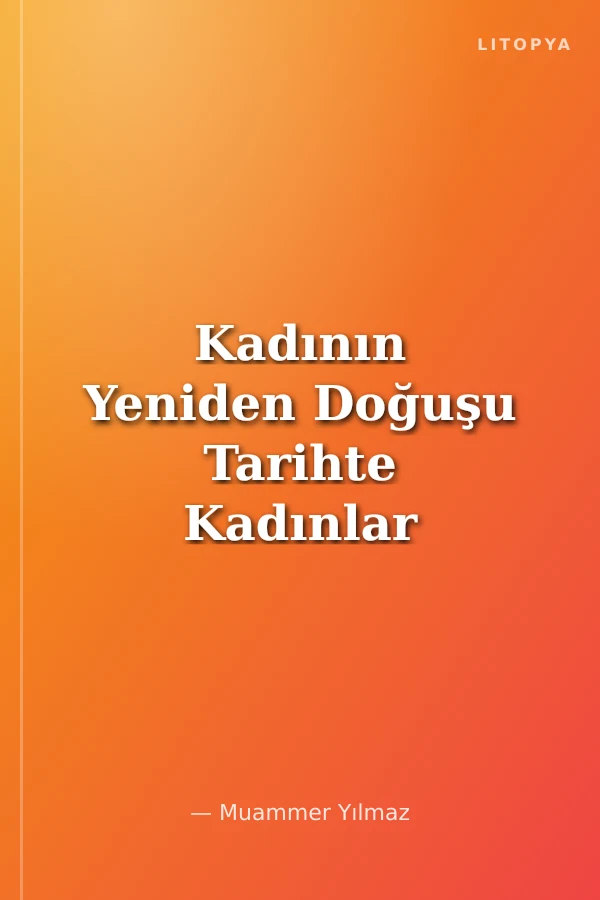 Kadının Yeniden Doğuşu Tarihte Kadınlar