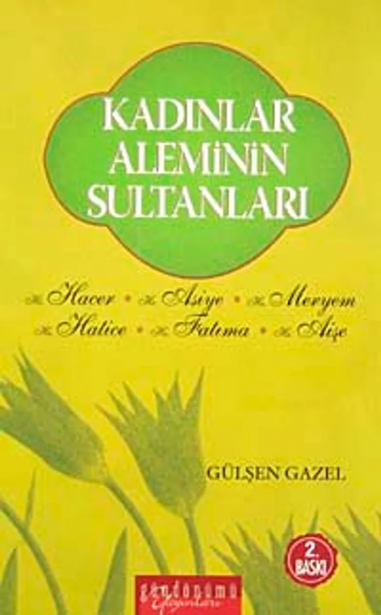 Kadınlar Aleminin Sultanları Hz. Hacer,Hz. Asiye,Hz. Meryem,Hz. Hatice,Hz.Fatıma,Hz.Aişe