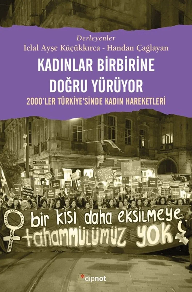 Kadınlar Birbirlerine Doğru Yürüyor 2000'ler Türkiye'sinde Kadın Hareketleri