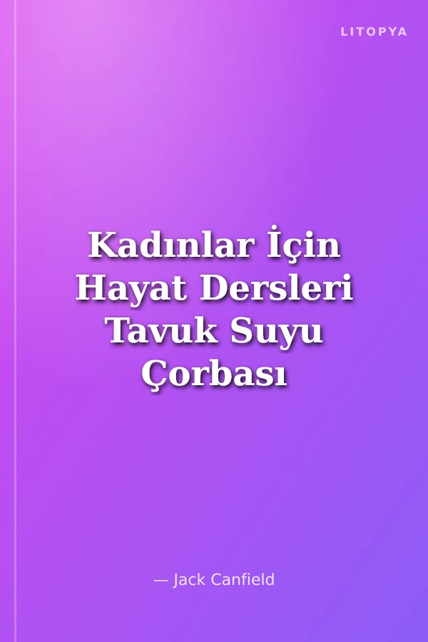Kadınlar İçin Hayat Dersleri Tavuk Suyu Çorbası