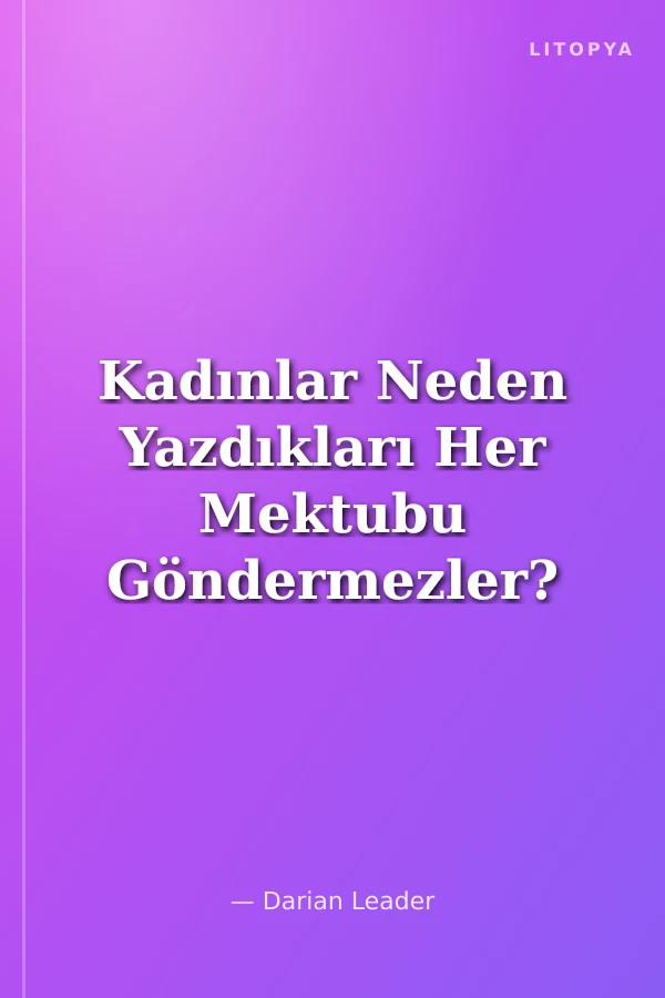 Kadınlar Neden Yazdıkları Her Mektubu Göndermezler?