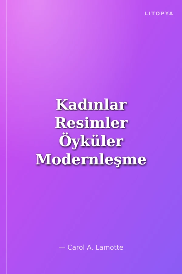 Kadınlar Resimler Öyküler Modernleşme Sürecindeki Türk Resminde 'Kadın' İmgesinin Dönüşümü