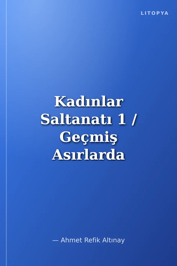 Kadınlar Saltanatı 1 / Geçmiş Asırlarda Osmanlı Hayatı