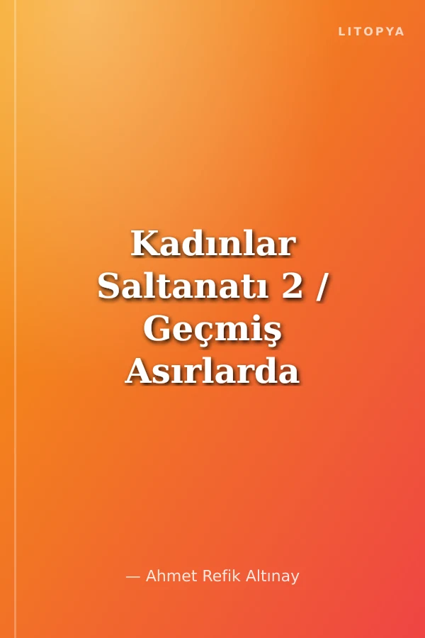 Kadınlar Saltanatı 2 / Geçmiş Asırlarda Osmanlı Hayatı