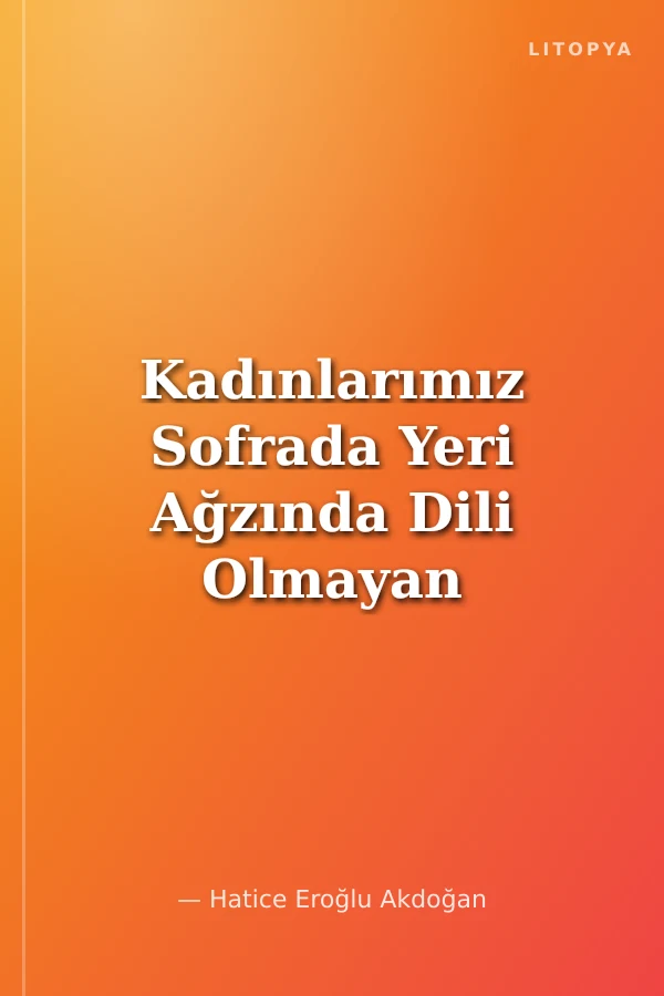Kadınlarımız Sofrada Yeri Ağzında Dili Olmayan