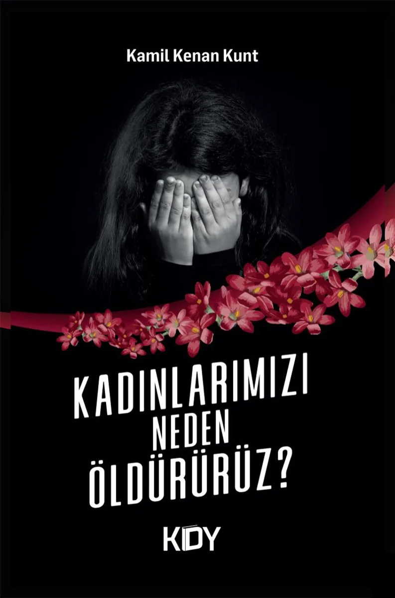 Kadınlarımızı Neden Öldürürüz?