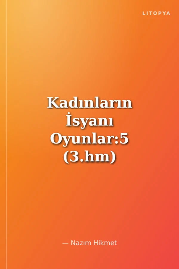 Kadınların İsyanı Oyunlar:5 (3.hm) / Kadınların İsyanı-Yalancı Tanık-Kör Padişah-Her Şeye Rağmen