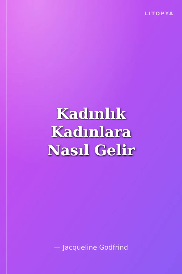 Kadınlık Kadınlara Nasıl Gelir