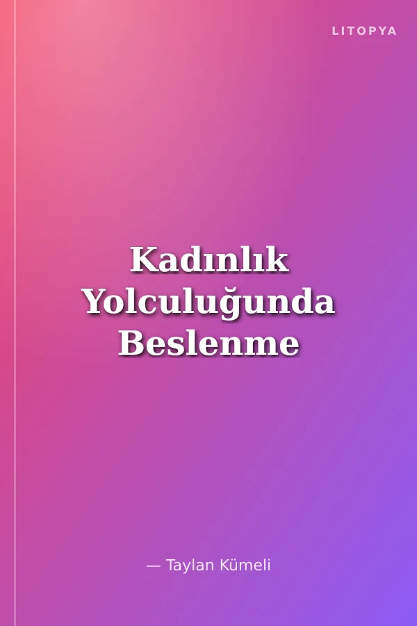 Kadınlık Yolculuğunda Beslenme