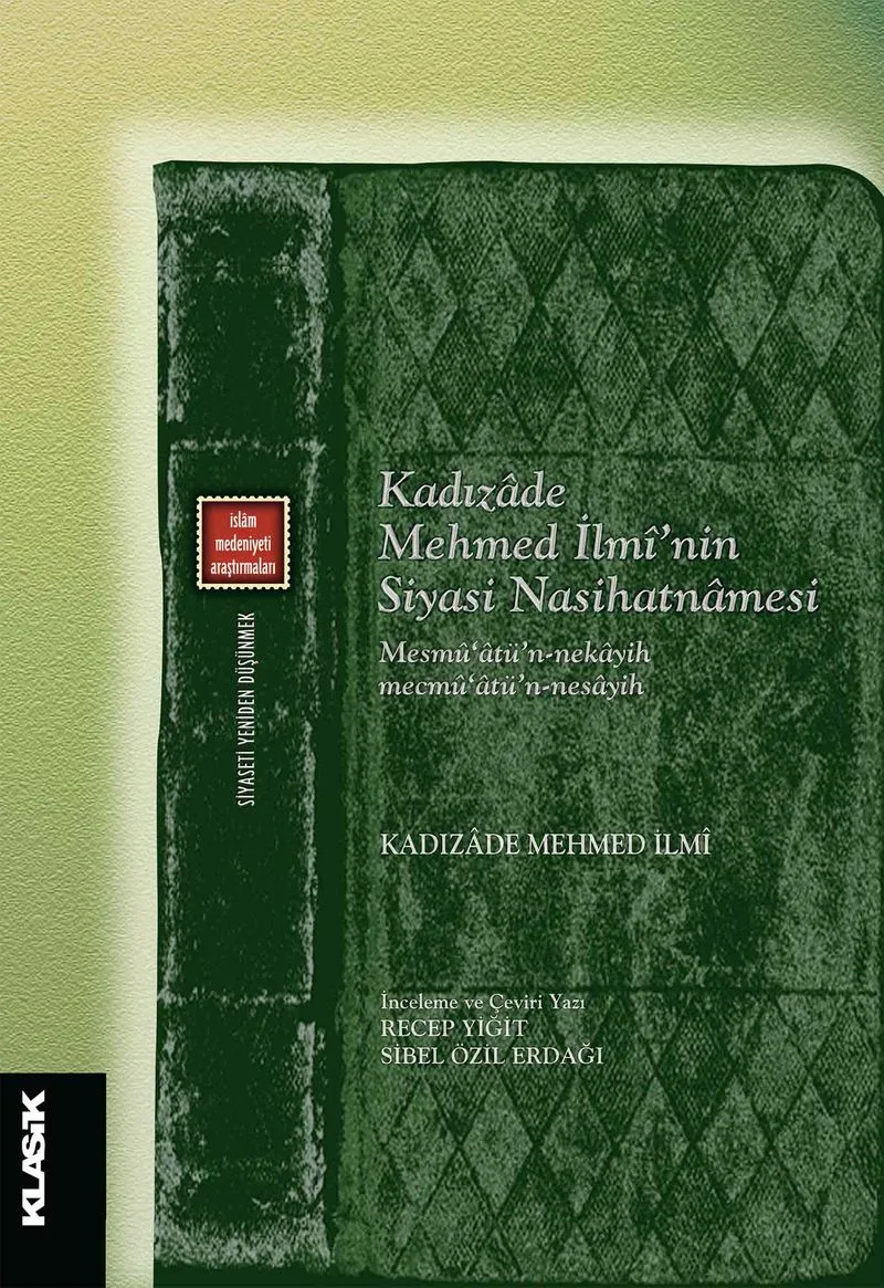 Kadızadê mehmed İlmî'nin Siyasi Nasihatnamesi Mesmû'atü'n-nekayih mecmû'atû'n-nesayih