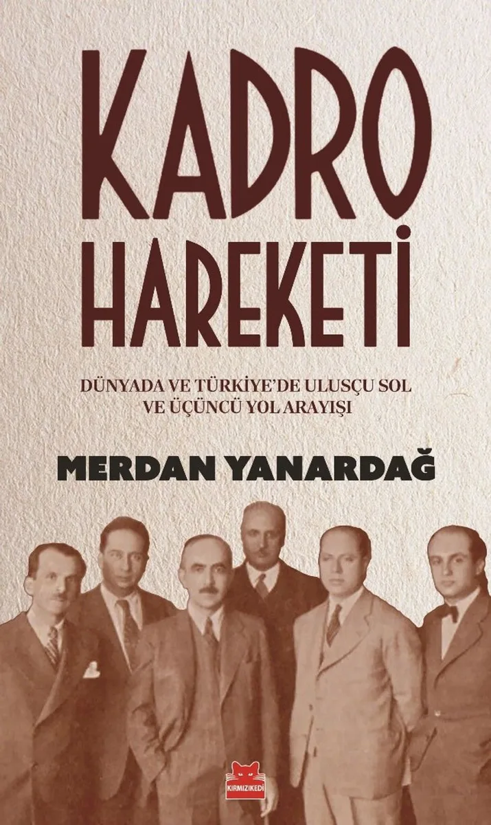 Kadro Hareketi Dünyada ve Türkiye'de Ulusçu Sol ve Üçüncü Yol Arkadaşı