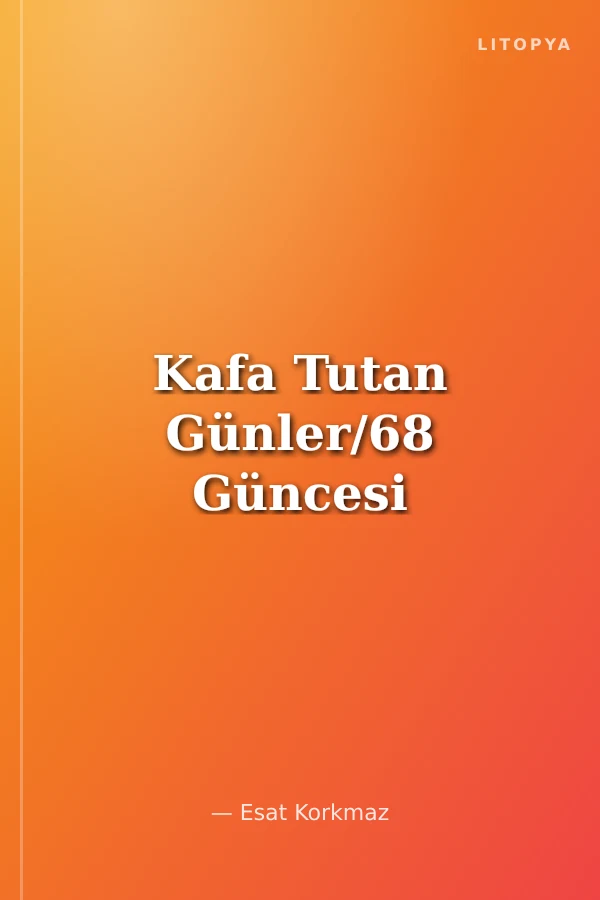 Kafa Tutan Günler/68 Güncesi