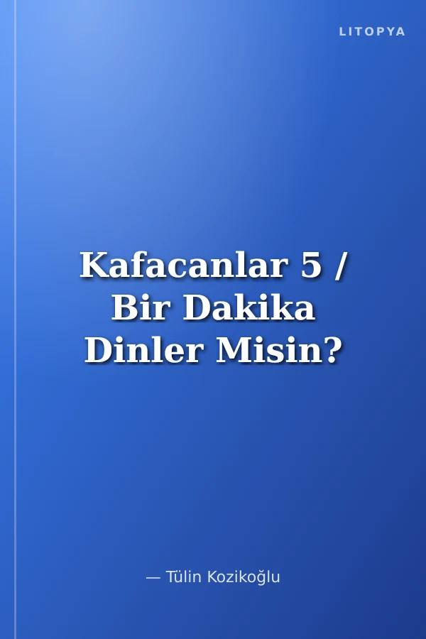 Kafacanlar 5 / Bir Dakika Dinler Misin?
