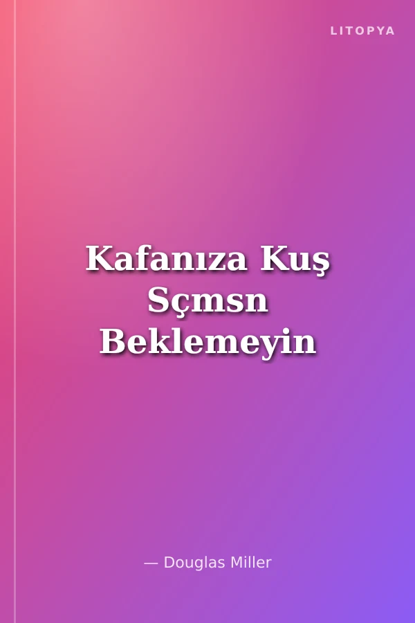 Kafanıza Kuş Sçmsn Beklemeyin