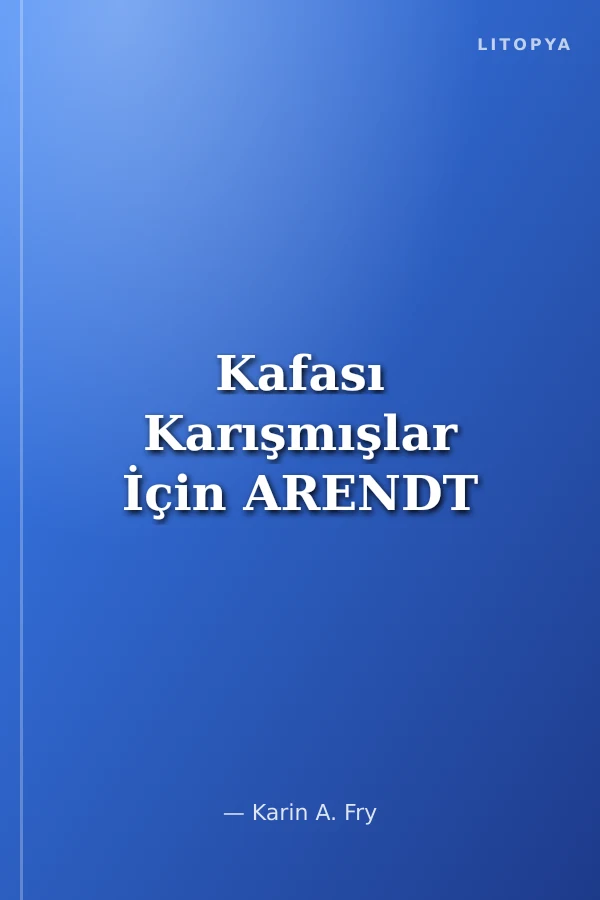 Kafası Karışmışlar İçin ARENDT